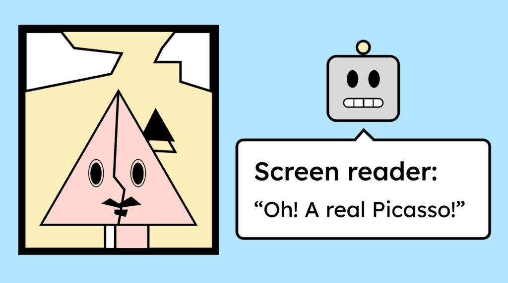 Illustration in a Picasso-like style next to an illustrated robot head representing a screen reader. The screen reader comments on the artwork, saying: ‘A real Picasso!’