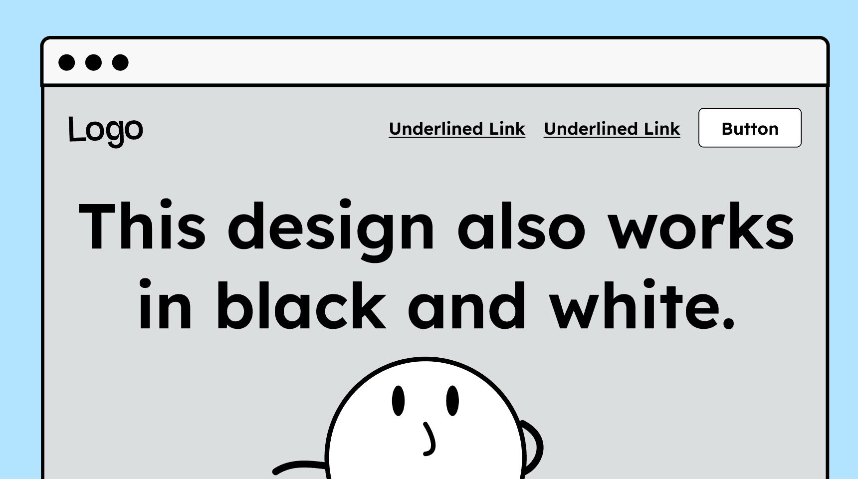 Illustration of a website shown in grayscale with the text 'This design also works in black and white.' Below it is an illustration of a round character looking upward with a questioning expression.