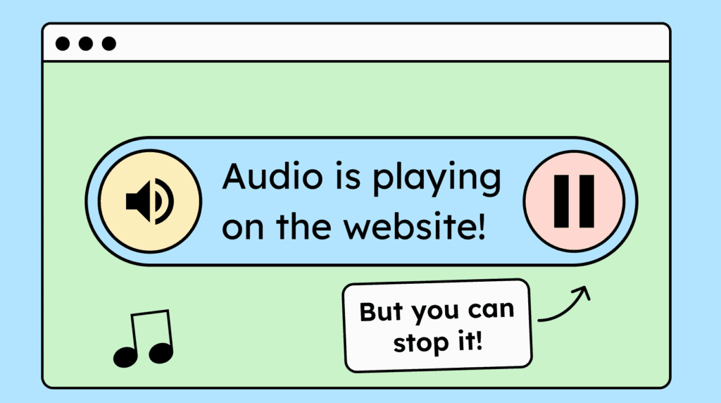Illustration of a webpage with an audio banner showing a speaker icon, the text 'Audio is playing on the website!', and a large pause button. A note with an arrow says 'But you can stop it!'.