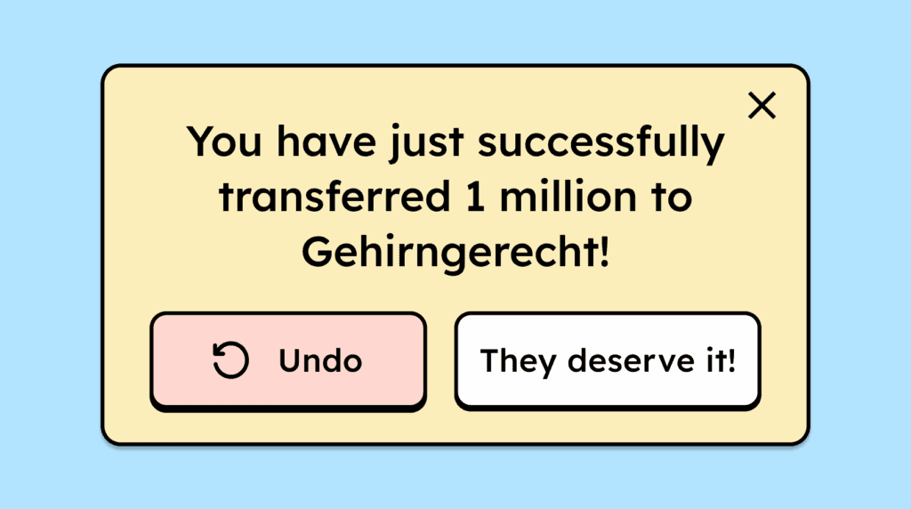 Modal dialog stating: *You have successfully transferred 1 million to Gehirngerecht.* Below are two buttons: the left one allows undoing the action, and the right one confirms it with *They deserve it!*