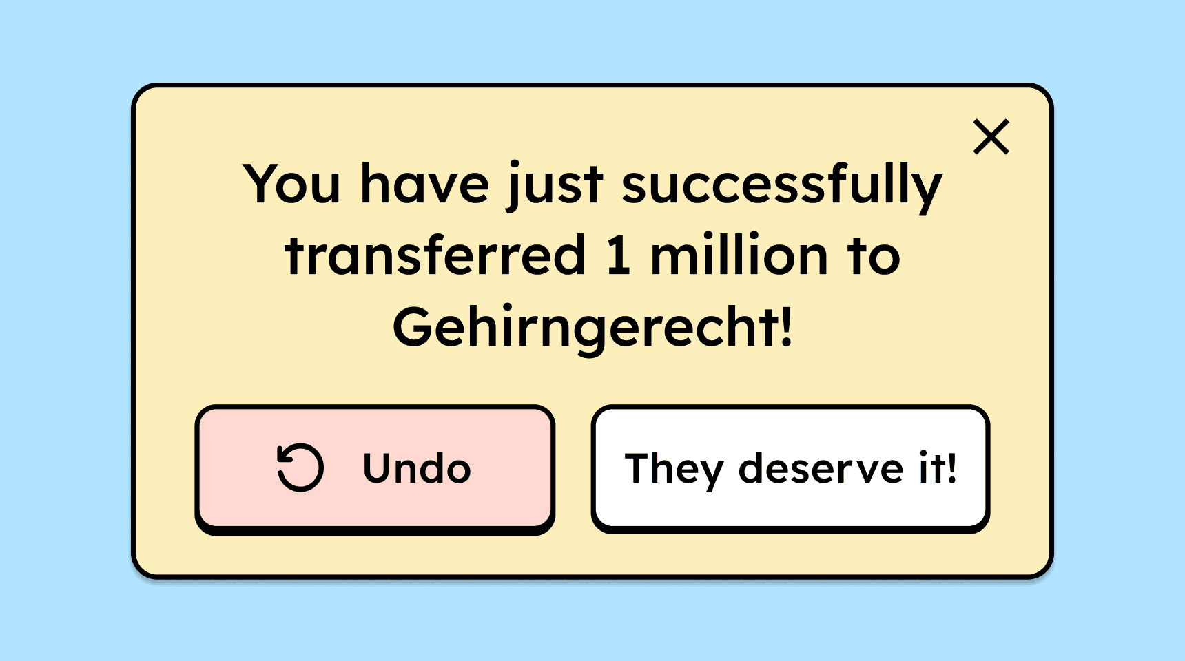 Modal dialog stating: *You have successfully transferred 1 million to Gehirngerecht.* Below are two buttons: the left one allows undoing the action, and the right one confirms it with *They deserve it!*