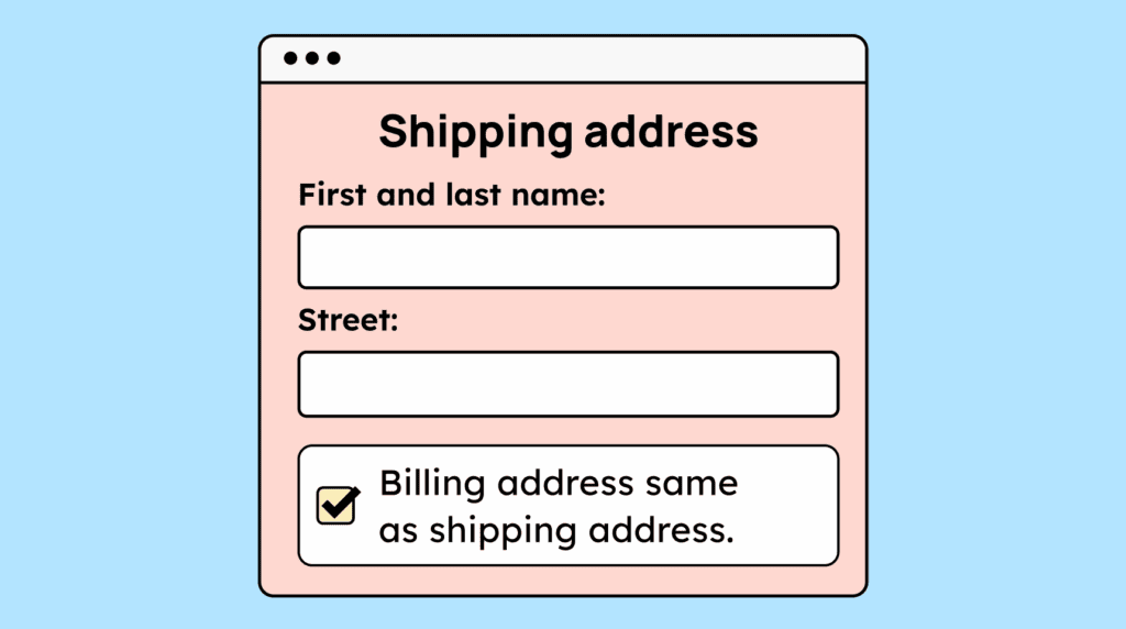 Illustration of a shipping-address form with fields for name and street, plus a checked option reading Billing address same as shipping address, showing that repeated information should be reused automatically.