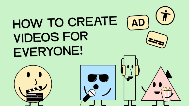 Four cartoon characters with film props, such as a clapperboard, headset, microphone, and popcorn. Above them it says: "How to create videos for everyone."; Next to them are icons for accessibility, subtitles, and audio description.