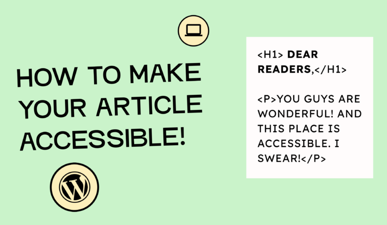 This is how you make your article accessible. Next to it is an excerpt from an article that says: Dear readers, you are wonderful! And this is accessible. I swear!accessible,” showing a laptop icon, the WordPress logo, and an example of proper HTML structure with an H1 heading and paragraph.