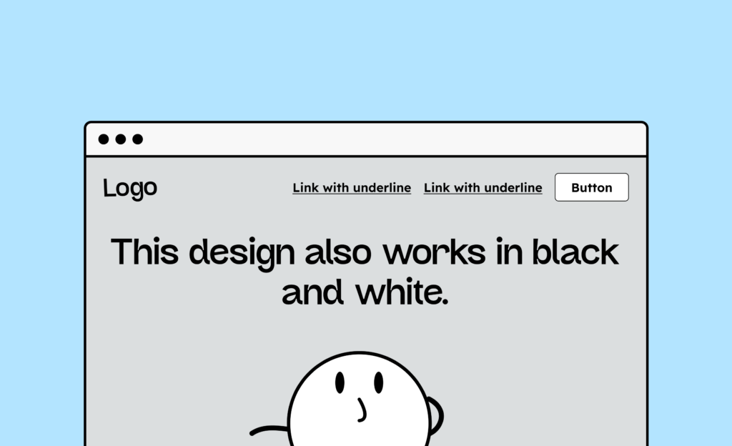 Illustration of a website in grayscale. The caption reads: "This design also works in black and white." Below is an illustration of a round figure looking upwards in a questioning manner.