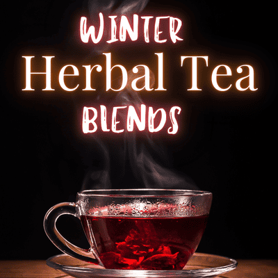 Winter Herbal Tea Blends for Health & Wellness