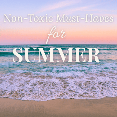 Non-Toxic Summer Must-Haves: Clean Picks for Skin, Home & Wellness
