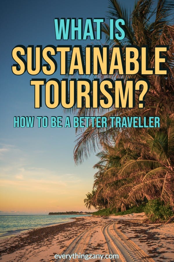 What is Sustainable Tourism: How to be a Better Traveller?