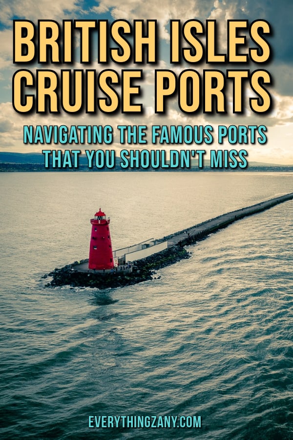 British Isles Cruise Ports Navigating the Famous Ports That You Shouldnt Miss pin