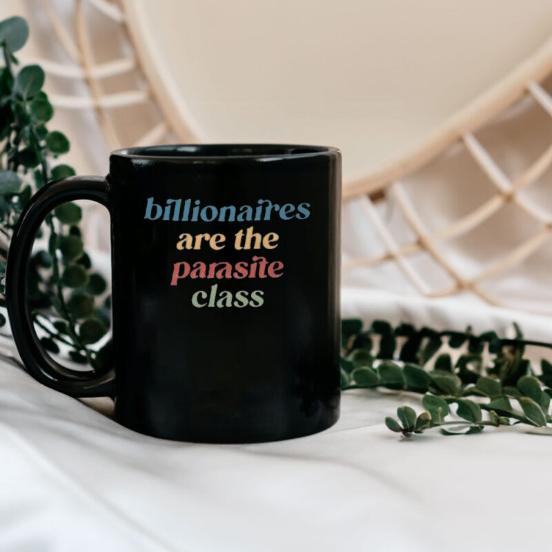 Billionaires Are The Parasite Class Mug, Fight The Oligarchy Mug