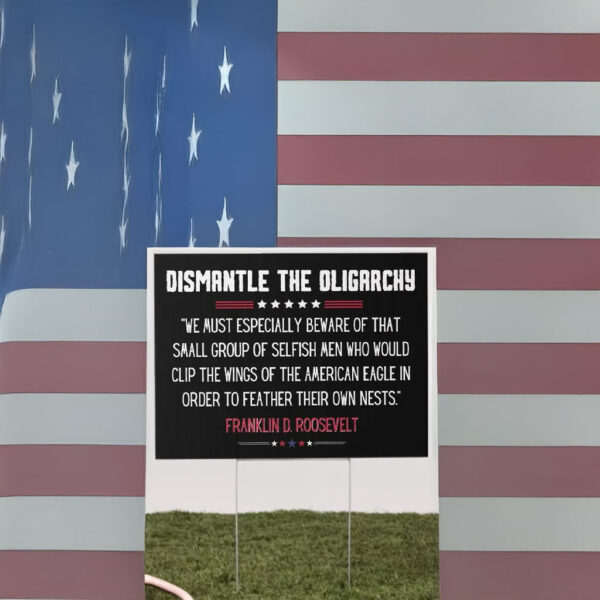 Dismantle the Oligarchy Yard Sign