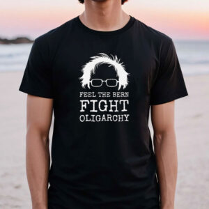 Feel The Bern Fight Oligarchy Shirt