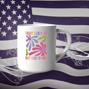 Fight Fascism Not Each Other, Resist Oligarchy Mug