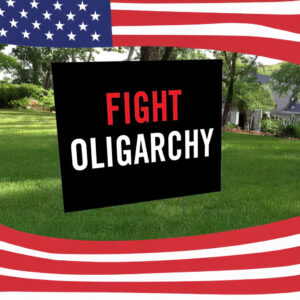 Fight Oligarchy 2025 yard sign