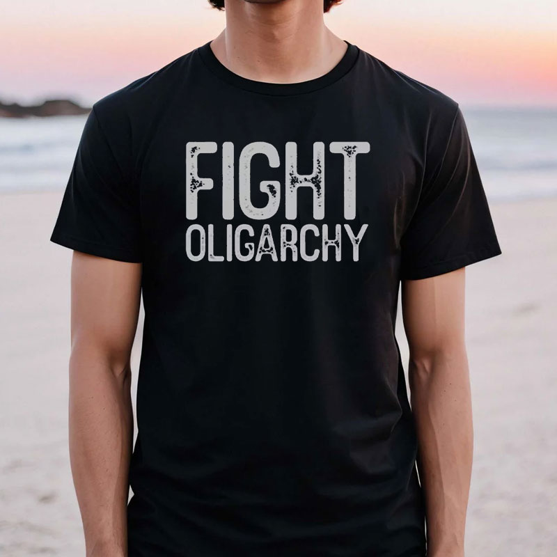 Fight Oligarchy Shirt, resist shirt
