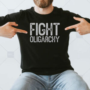 Fight Oligarchy Shirt, resist shirt