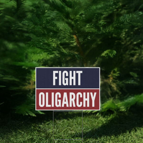 Fight Oligarchy Yard Sign
