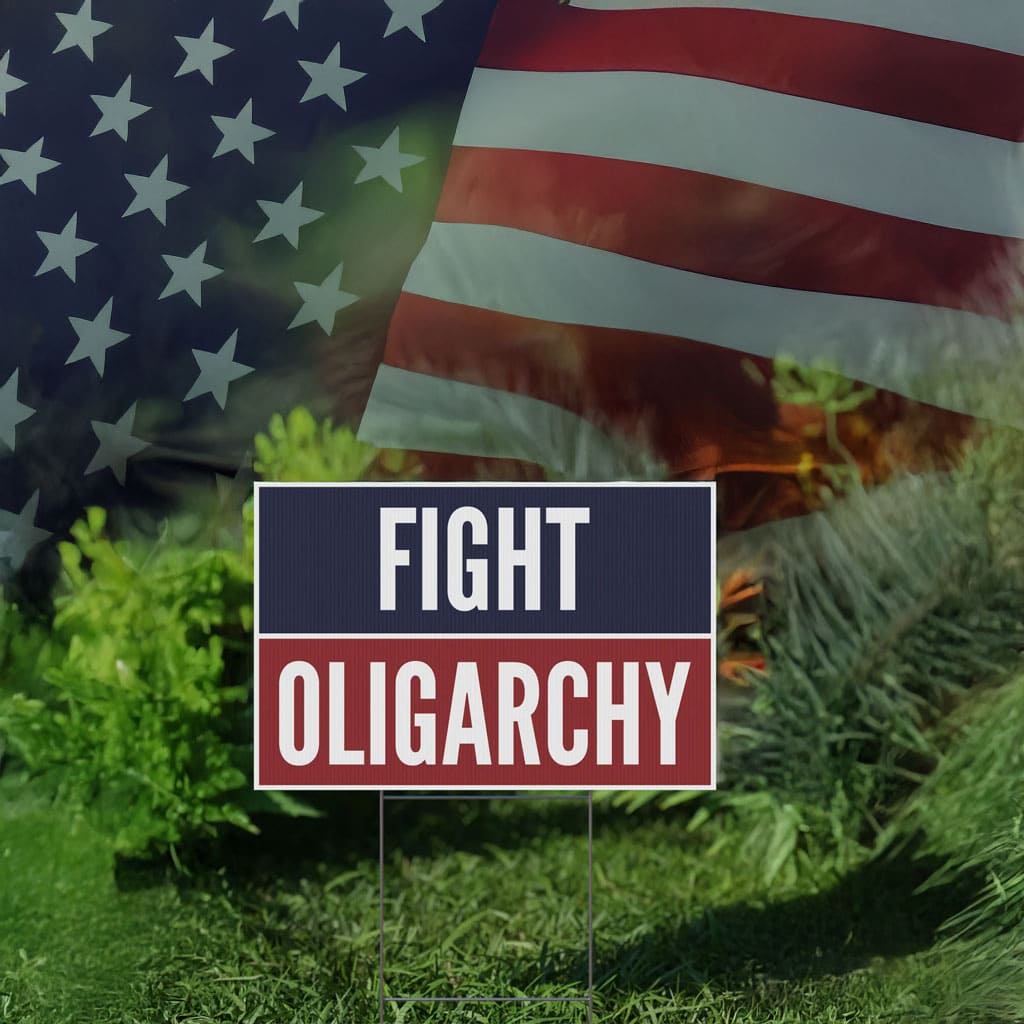 Fight Oligarchy Yard Sign
