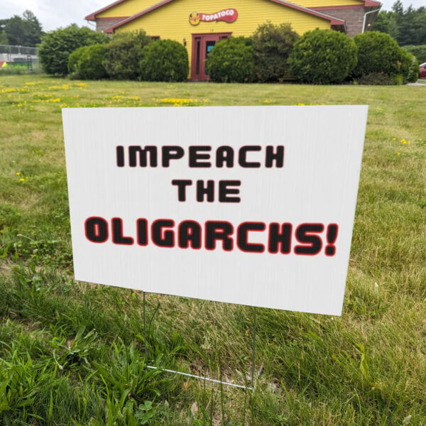 Political Yard Sign, Impeach the Oligarchs, No Elon Garden Yard Sign