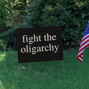 Fight the Oligarchy 2025 Yard Sign