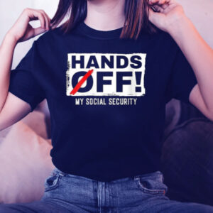 Hands Off My Social Security Protest Resist Save Democracy T-Shirt
