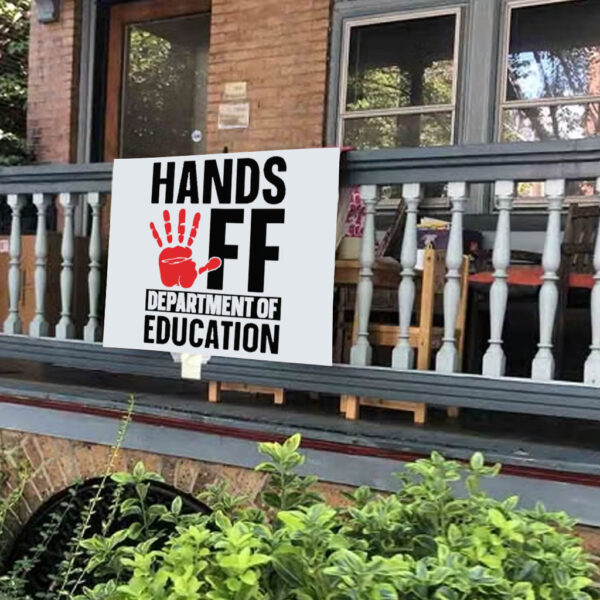 Hands off Department of Education 2025 Yard Sign