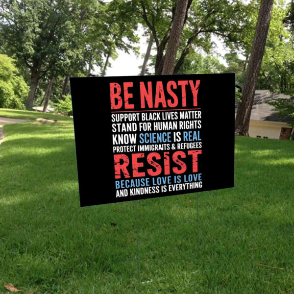 Nasty resist because love is love and kindness is everything Yard Sign