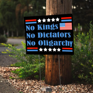 No Kings No Dictators nO Oligarchy 2025 Yard Sign