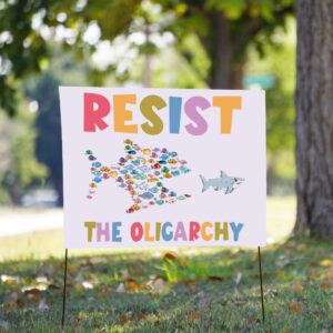 Resist the Oligarchy, Eat the Rich Anti Billionaire 2025 Yard Sign