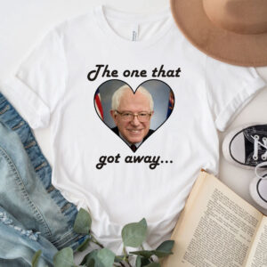 The One That Got Away Bernie Sanders Love 2025 T-Shirt