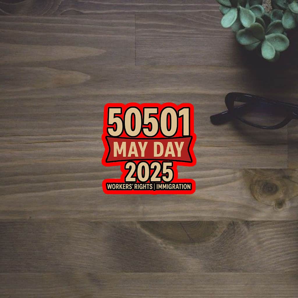 50501 May Day 2025 , Workers’ Rights Immigration Solidarity Sticker, Car Magnet