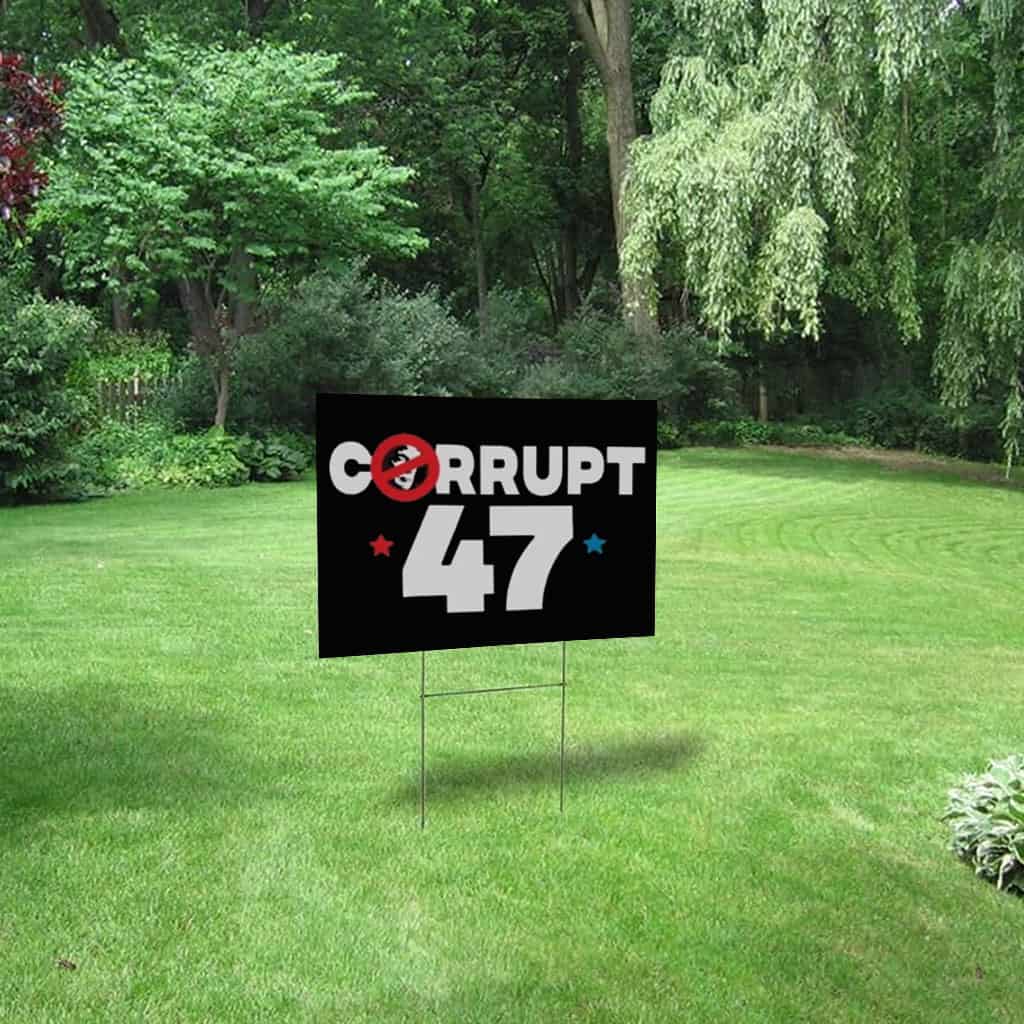 Anti Trump Corrupt 47 Yard Sign