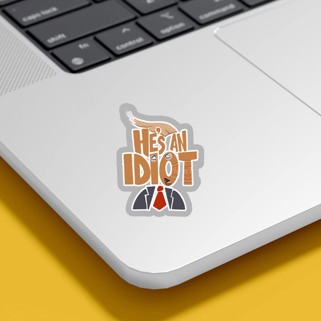 He's an Idiot, Funny Anti Trump 2025 Sticker, Car Magnet