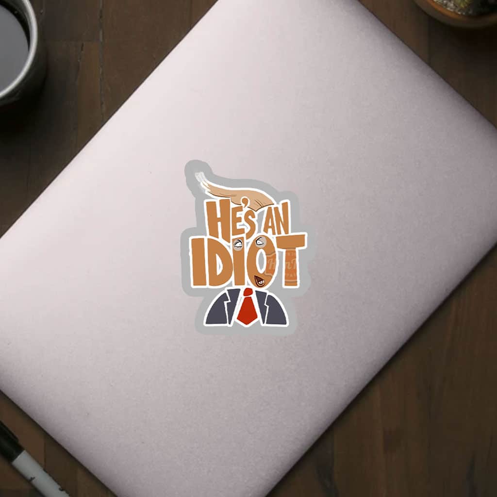 He's an Idiot, Funny Anti Trump 2025 Sticker, Car Magnet