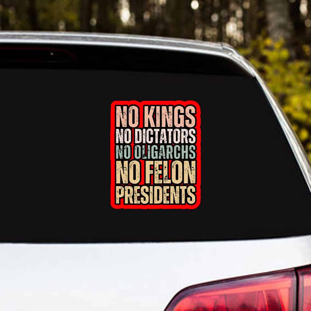No Kings No Dicators, No Oligarchs, No Felon President 2025 Sticker, Car Magnet