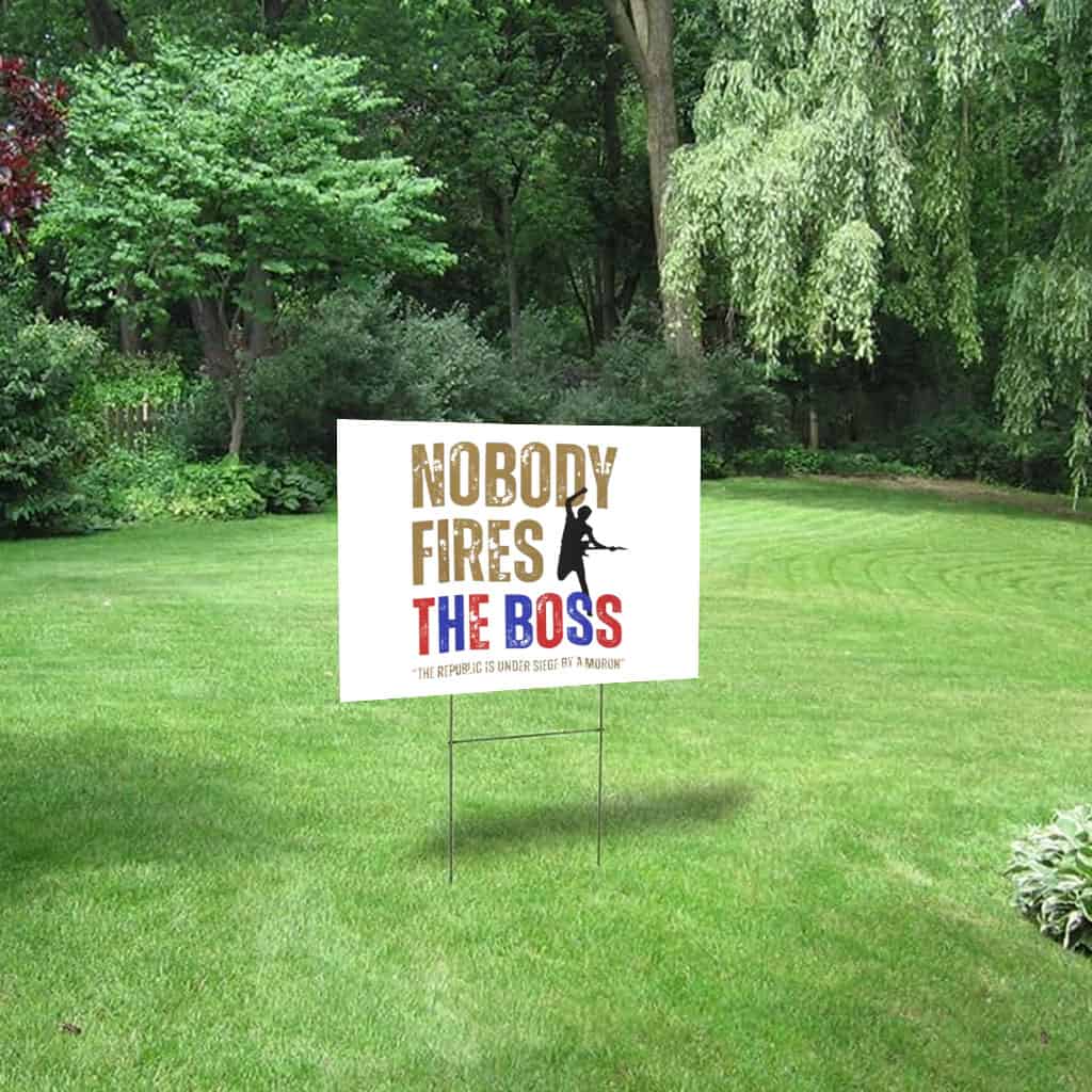 Nobody Fires the Boss, The Republic Is Under Siege By A Moron 2025 Yard Sign
