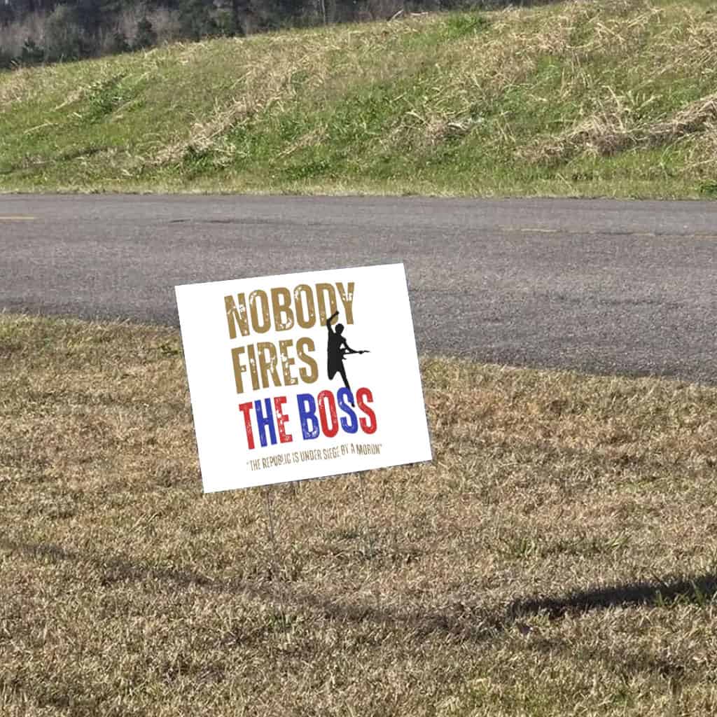 Nobody Fires the Boss, The Republic Is Under Siege By A Moron 2025 Yard Sign