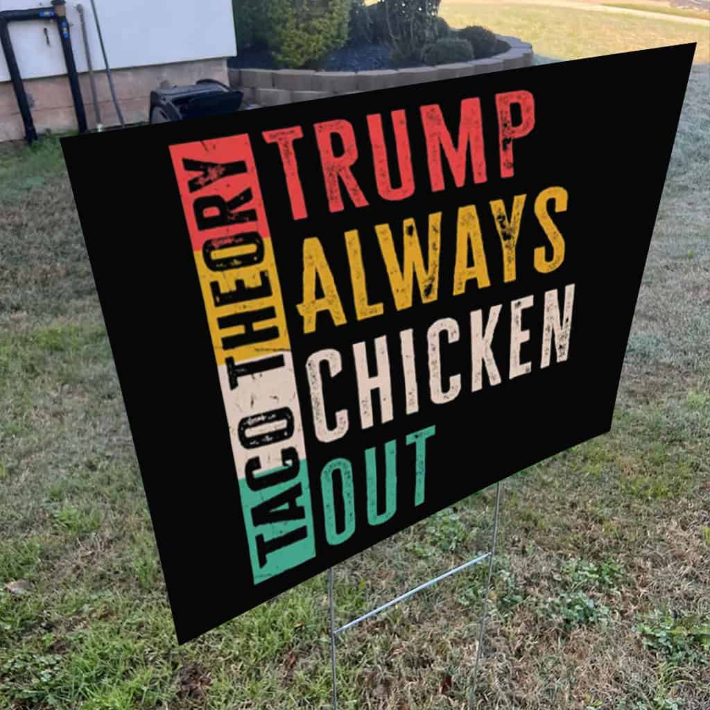 Taco Theory - Trumps Always Chicken Out, Anti Trump 2025 Yard Sign
