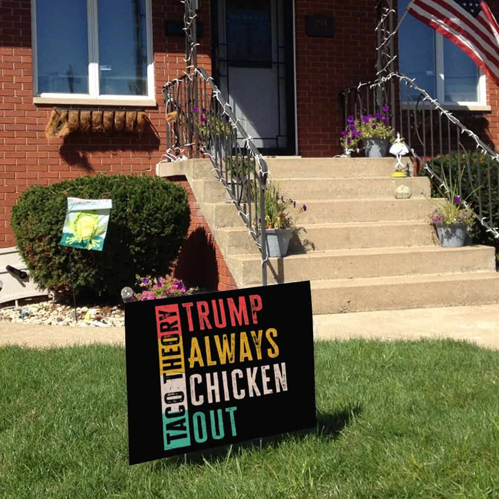Taco Theory - Trumps Always Chicken Out, Anti Trump 2025 Yard Sign