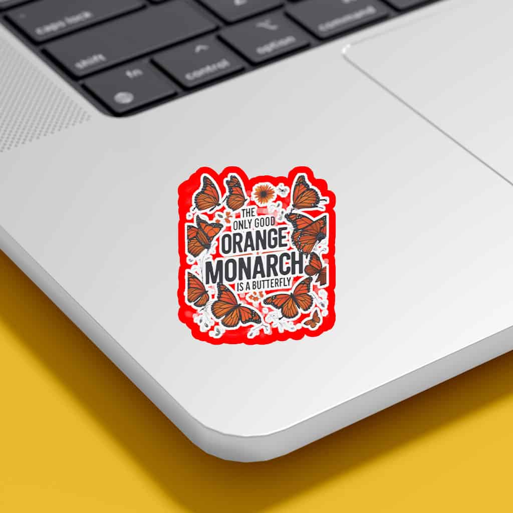The Only Good Orange Monarch is a Butterfly, Funny Anti Trump Sticker, Car Magnet