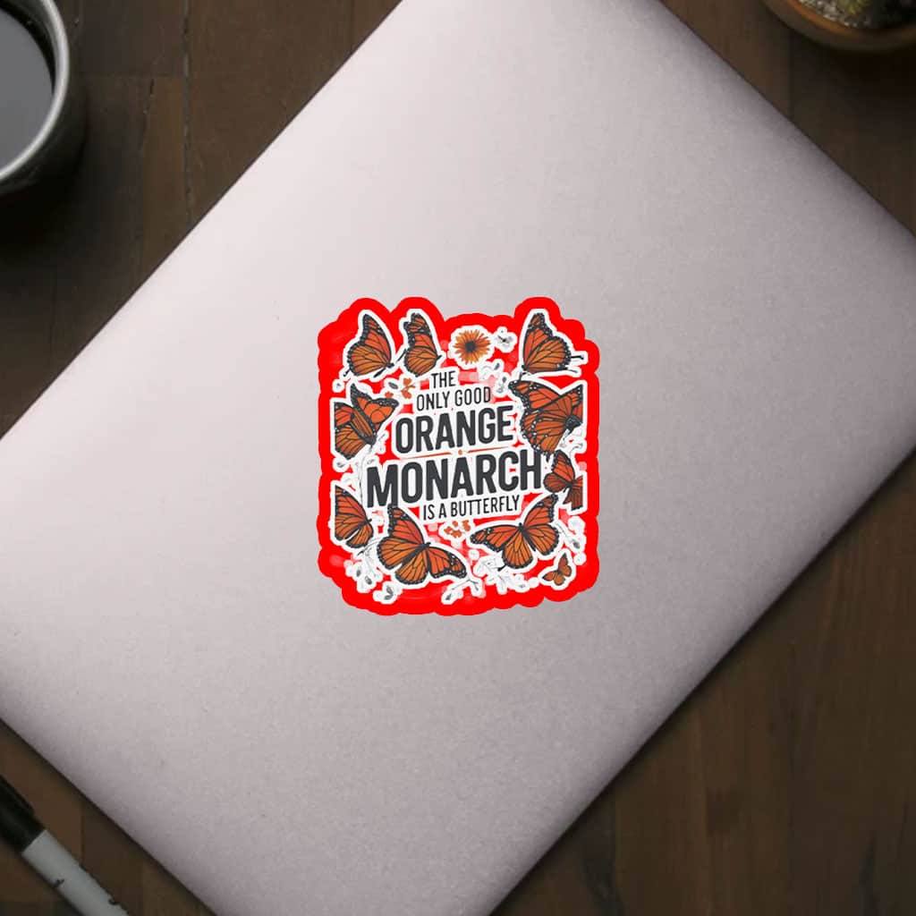 The Only Good Orange Monarch is a Butterfly, Funny Anti Trump Sticker, Car Magnet