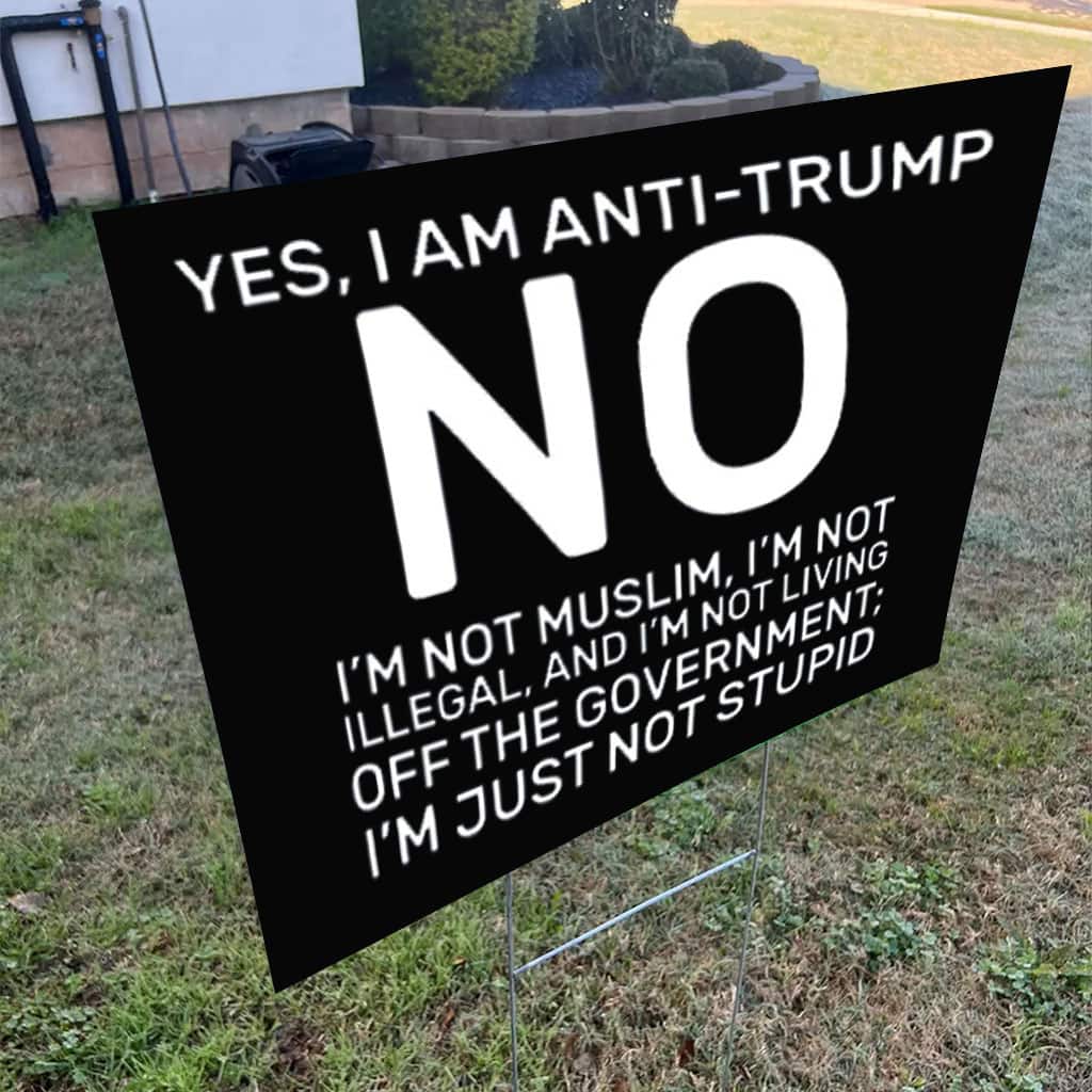Yes I Am Anti Trump 2025 Yard Sign