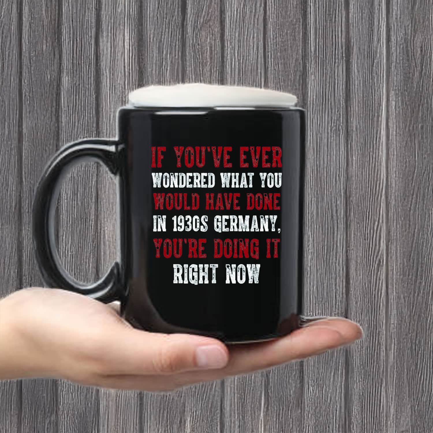 Anti-Trump-Mug,-If-You've-Ever-Wondered-What-You-Would-Have-Done-in-1930s-Germany-Mug-us