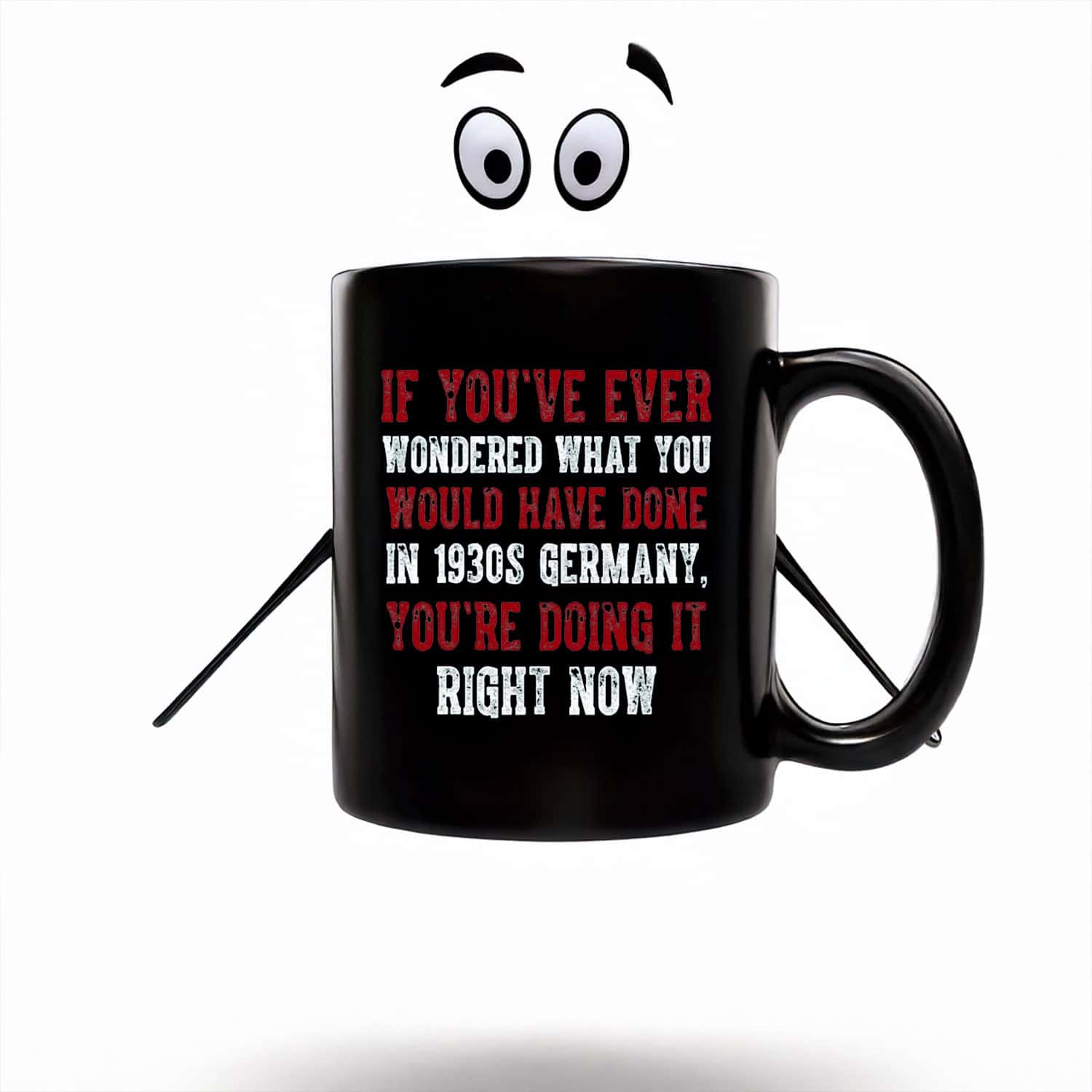 Anti-Trump-Mug,-If-You've-Ever-Wondered-What-You-Would-Have-Done-in-1930s-Germany-Mugs
