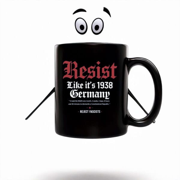 Anti-Trump-Mug,-Resist-Like-it's-1938-Germany-Mug-us
