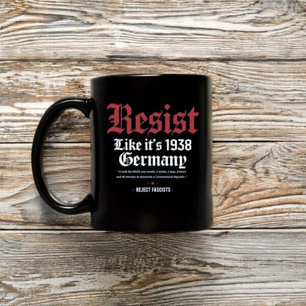 Anti-Trump-Mug,-Resist-Like-it's-1938-Germany-Mug-usa