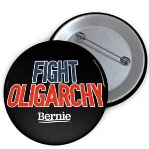 Fight Oligarchy Bernie Sanders Pin Button – Political Protest Badge