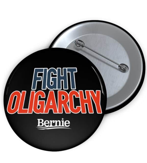Fight Oligarchy Bernie Sanders Pin Button – Political Protest Badge