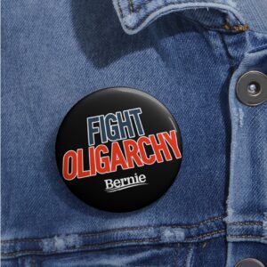 Fight Oligarchy Bernie Sanders Pin Button – Political Protest Badge