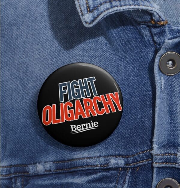 Fight Oligarchy Bernie Sanders Pin Button – Political Protest Badge